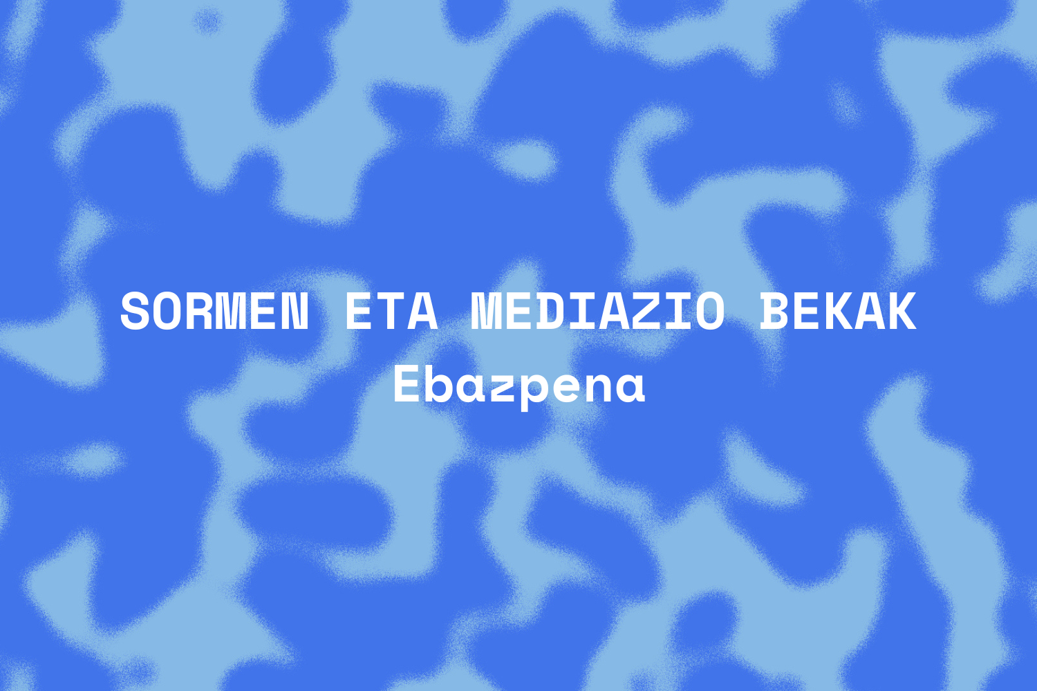 Sormen eta mediazio bekek badituzte onuradunak